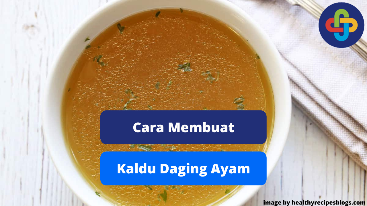 Cara Praktis Memasak Kaldu Daging Ayam Agar Lezat